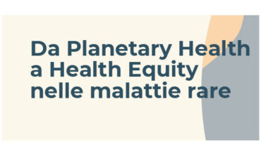 Da Planetary Health a Health Equity nelle malattie rare